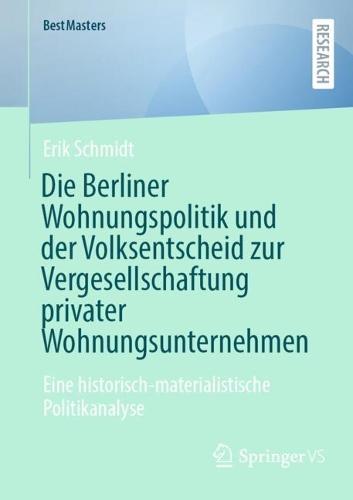 Die Berliner Wohnungspolitik und der Volksentscheid zur Vergesellschaftung privater Wohnungsunternehmen: Eine historisch-materialistische Politikanalyse