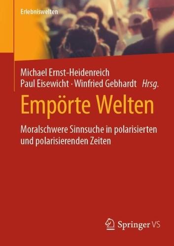 Empörte Welten: Moralschwere Sinnsuche in polarisierten und polarisierenden Zeiten