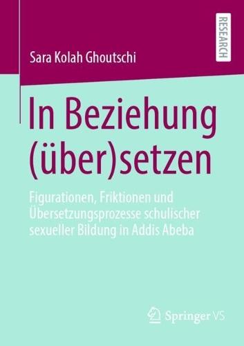 In Beziehung (über)setzen: Figurationen, Friktionen und Übersetzungsprozesse schulischer sexueller Bildung in Addis Abeba
