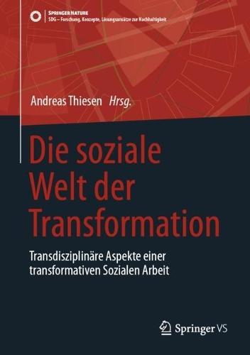 Die soziale Welt der Transformation: Transdisziplinäre Aspekte einer transformativen Sozialen Arbeit