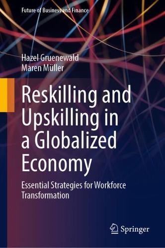 Reskilling and Upskilling in a Globalized Economy: Essential Strategies for Workforce Transformation