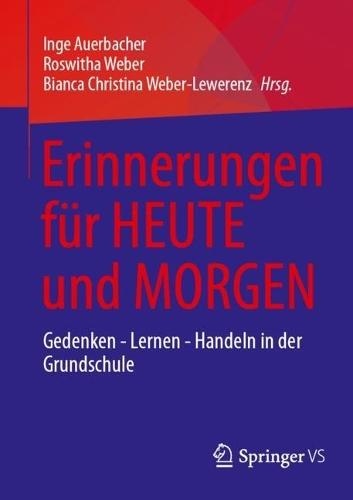 Erinnerungen für HEUTE und MORGEN: Gedenken - Lernen - Handeln in der Grundschule