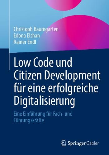 Low Code und Citizen Development für eine erfolgreiche Digitalisierung: Eine Einführung für Fach- und Führungskräfte
