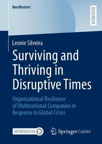 Surviving and Thriving in Disruptive Times: Organizational Resilience of Multinational Companies in Response to Global Crises
