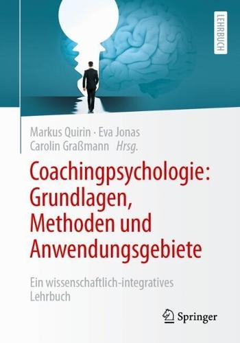 Coachingpsychologie: Grundlagen, Methoden und Anwendungsgebiete: Ein wissenschaftlich-integratives Lehrbuch