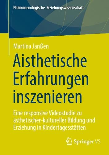 Aisthetische Erfahrungen inszenieren: Eine responsive Videostudie zu ästhetischer-kultureller Bildung und Erziehung in Kindertagesstätten