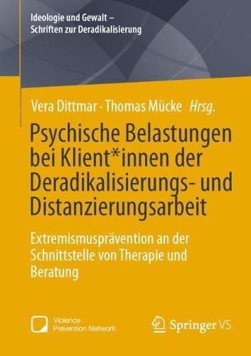 Psychische Belastungen bei Klient*innen der Deradikalisierungs- und Distanzierungsarbeit: Extremismusprävention an der Schnittstelle von Therapie und Beratung