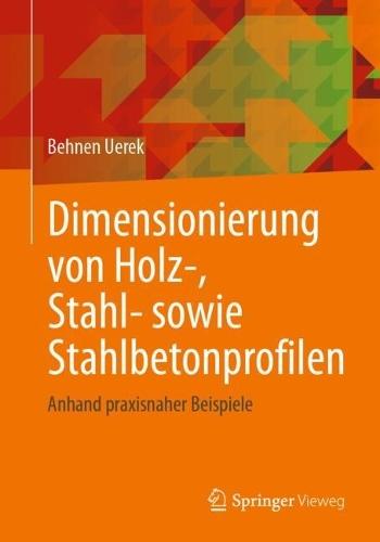 Dimensionierung von Holz-, Stahl- sowie Stahlbetonprofilen: Anhand praxisnaher Beispiele