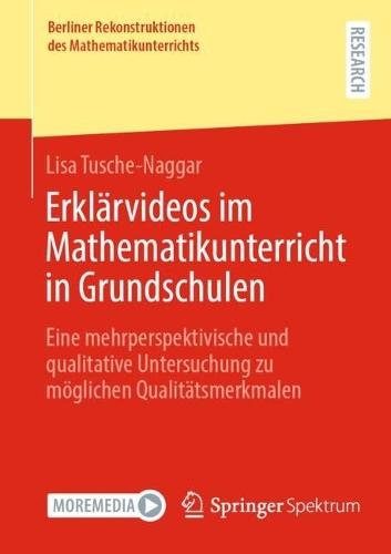 Erklärvideos im Mathematikunterricht in Grundschulen: Eine mehrperspektivische und qualitative Untersuchung zu möglichen Qualitätsmerkmalen