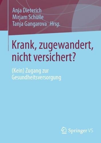 Krank, zugewandert, nicht versichert?: (Kein) Zugang zur Gesundheitsversorgung
