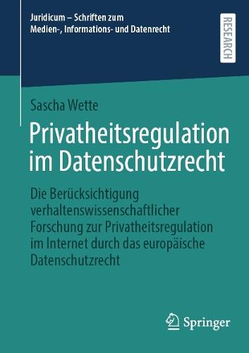 Privatheitsregulation im Datenschutzrecht: Die Berücksichtigung verhaltenswissenschaftlicher Forschung zur Privatheitsregulation im Internet durch das europäische Datenschutzrecht