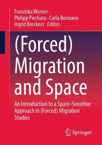 (Forced) Migration and Space: An Introduction to a Space-Sensitive Approach in (Forced) Migration Studies