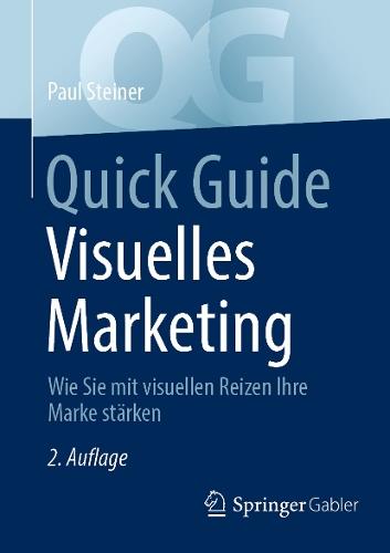 Quick Guide Visuelles Marketing: Wie Sie mit visuellen Reizen Ihre Marke stärken