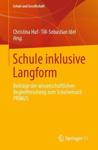 Schule inklusive Langform: Beiträge der wissenschaftlichen Begleitforschung zum Schulversuch PRIMUS