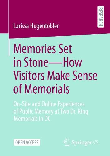Memories Set in Stone—How Visitors Make Sense of Memorials: On-Site and Online Experiences of Public Memory at Two Dr. King Memorials in DC