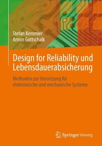 Design for Reliability und Lebensdauerabsicherung: Methoden zur Umsetzung für elektronische und mechanische Systeme