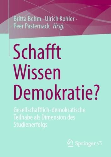 Schafft Wissen Demokratie?: Gesellschaftlich-demokratische Teilhabe als Dimension des Studienerfolgs