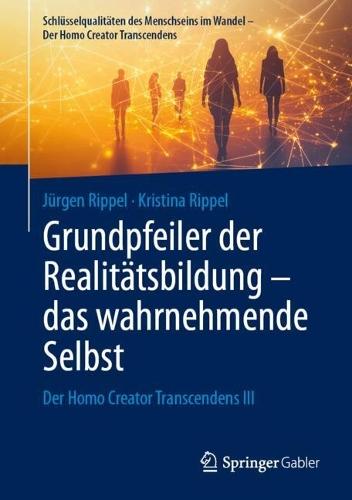 Grundpfeiler der Realitätsbildung – das wahrnehmende Selbst: Der Homo Creator Transcendens III