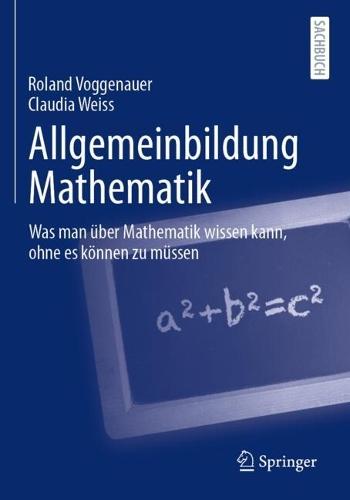 Allgemeinbildung Mathematik: Was man über Mathematik wissen kann, ohne es können zu müssen