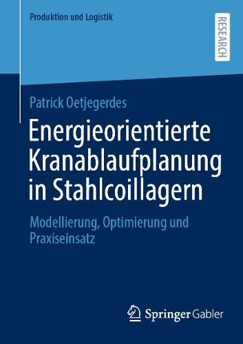 Energieorientierte Kranablaufplanung in Stahlcoillagern: Modellierung, Optimierung und Praxiseinsatz