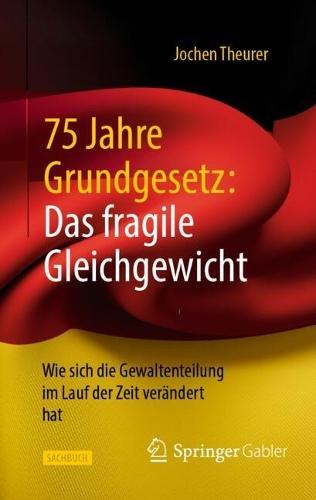 75 Jahre Grundgesetz: Das fragile Gleichgewicht: Wie sich die Gewaltenteilung im Lauf der Zeit verändert hat