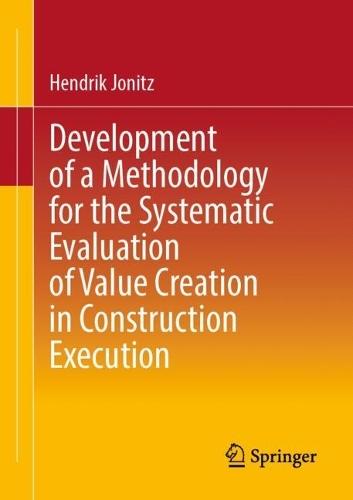 Development of a Methodology for the Systematic Evaluation of Value Creation in Construction Execution
