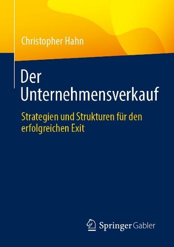 Der Unternehmensverkauf: Strategien und Strukturen für den erfolgreichen Exit