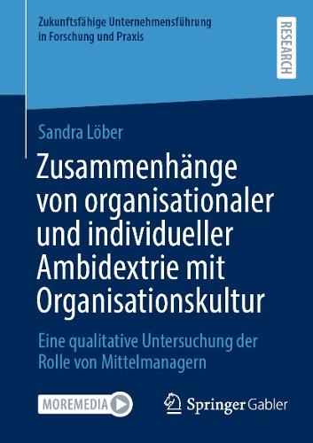 Zusammenhänge von organisationaler und individueller Ambidextrie mit Organisationskultur: Eine qualitative Untersuchung der Rolle von Mittelmanagern