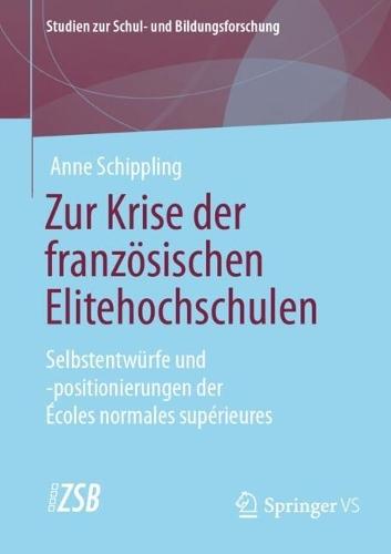 Zur Krise der französischen Elitehochschulen: Selbstentwürfe und -positionierungen der Écoles normales supérieures