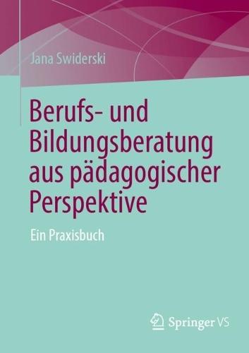 Berufs- und Bildungsberatung aus pädagogischer Perspektive: Ein Praxisbuch