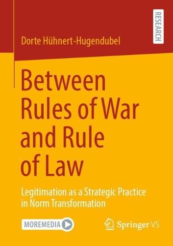 Between Rules of War and Rule of Law: Legitimation as a Strategic Practice in Norm Transformation