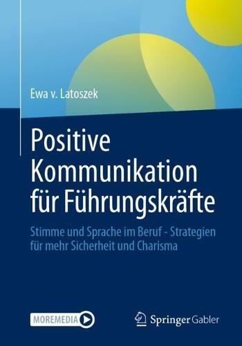 Positive Kommunikation für Führungskräfte: Stimme und Sprache im Beruf - Strategien für mehr Sicherheit und Charisma