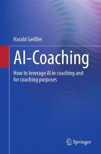 AI-Coaching: How to leverage AI in coaching and for coaching purposes