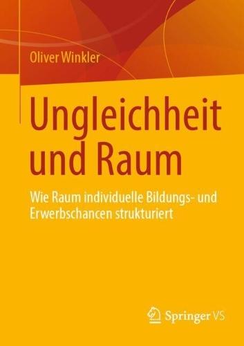 Ungleichheit und Raum: Wie Raum individuelle Bildungs- und Erwerbschancen strukturiert