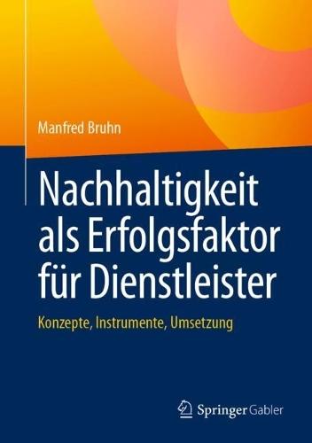 Nachhaltigkeit als Erfolgsfaktor für Dienstleister: Konzepte, Instrumente, Umsetzung