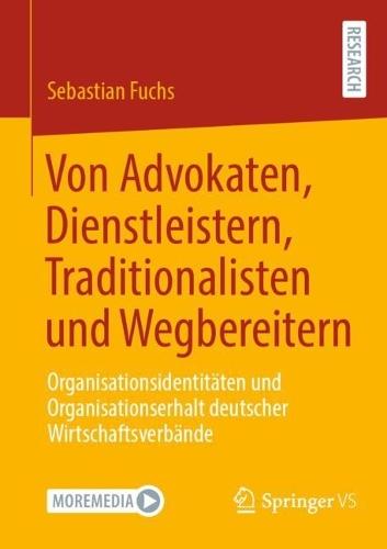 Von Advokaten, Dienstleistern, Traditionalisten und Wegbereitern: Organisationsidentitäten und Organisationserhalt deutscher Wirtschaftsverbände