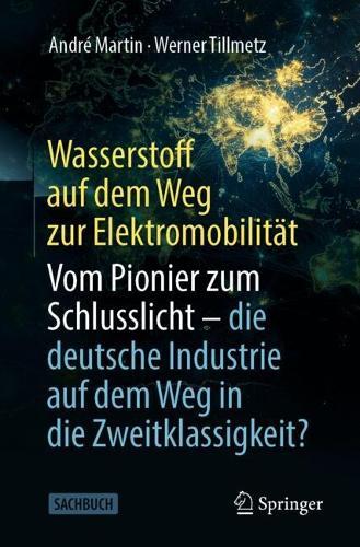 Wasserstoff auf dem Weg zur Elektromobilität: Vom Pionier zum Schlusslicht - die deutsche Industrie auf dem Weg in die Zweitklassigkeit?