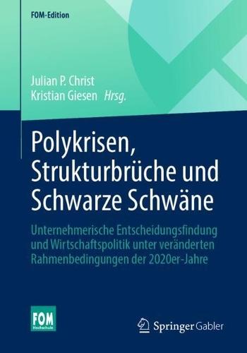 Polykrisen, Strukturbrüche und Schwarze Schwäne: Unternehmerische Entscheidungsfindung und Wirtschaftspolitik unter veränderten Rahmenbedingungen der 2020er-Jahre