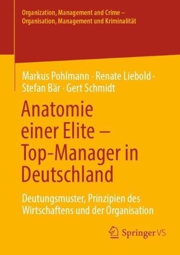 Anatomie einer Elite – Top-Manager in Deutschland: Deutungsmuster, Prinzipien des Wirtschaftens und der Organisation