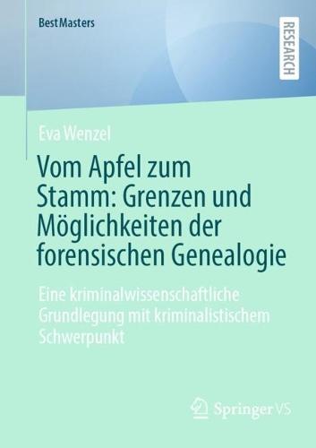Vom Apfel zum Stamm: Grenzen und Möglichkeiten der forensischen Genealogie: Eine kriminalwissenschaftliche Grundlegung mit kriminalistischem Schwerpunkt