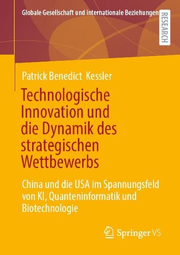 Technologische Innovation und die Dynamik des strategischen Wettbewerbs: China und die USA im Spannungsfeld von KI, Quanteninformatik und Biotechnologie