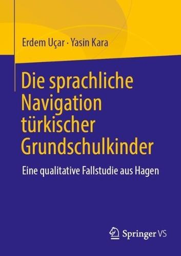 Die sprachliche Navigation türkischer Grundschulkinder: Eine qualitative Fallstudie aus Hagen