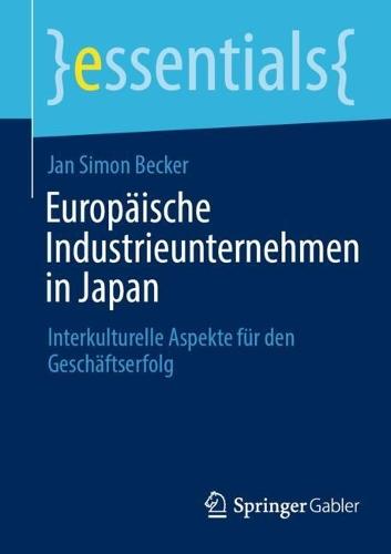Europäische Industrieunternehmen in Japan: Interkulturelle Aspekte für den Geschäftserfolg
