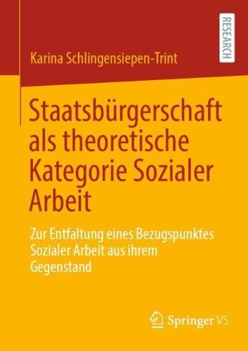 Staatsbürgerschaft als theoretische Kategorie Sozialer Arbeit: Zur Entfaltung eines Bezugspunktes Sozialer Arbeit aus ihrem Gegenstand