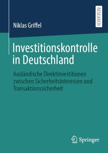 Investitionskontrolle in Deutschland: Ausländische Direktinvestitionen zwischen Sicherheitsinteressen und Transaktionssicherheit