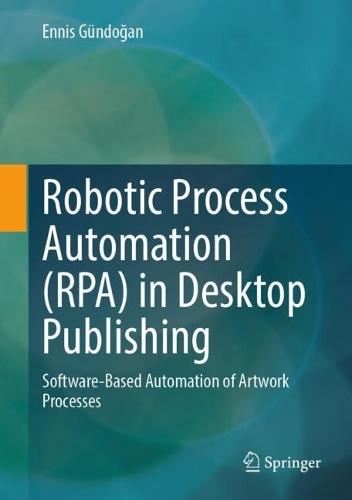 Robotic Process Automation (RPA) in Desktop Publishing: Software-Based Automation of Artwork Processes