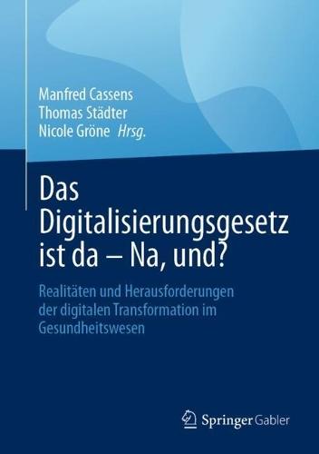 Das Digitalisierungsgesetz ist da – Na, und?: Realitäten und Herausforderungen der digitalen Transformation im Gesundheitswesen