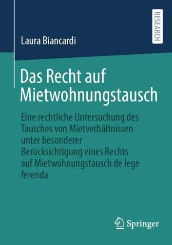 Das Recht auf Mietwohnungstausch: Eine rechtliche Untersuchung des Tausches von Mietverhältnissen unter besonderer Berücksichtigung eines Rechts auf Mietwohnungstausch de lege ferenda