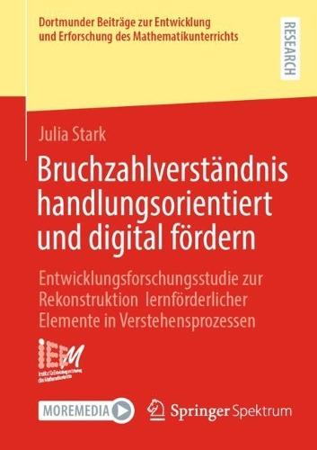 Bruchzahlverständnis handlungsorientiert und digital fördern: Entwicklungsforschungsstudie zur Rekonstruktion lernförderlicher Elemente in Verstehensprozessen
