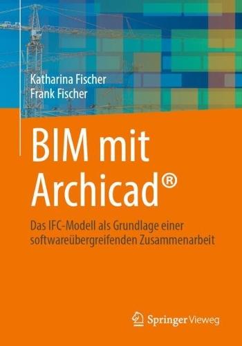 BIM mit Archicad®: Das IFC-Modell als Grundlage einer softwareübergreifenden Zusammenarbeit